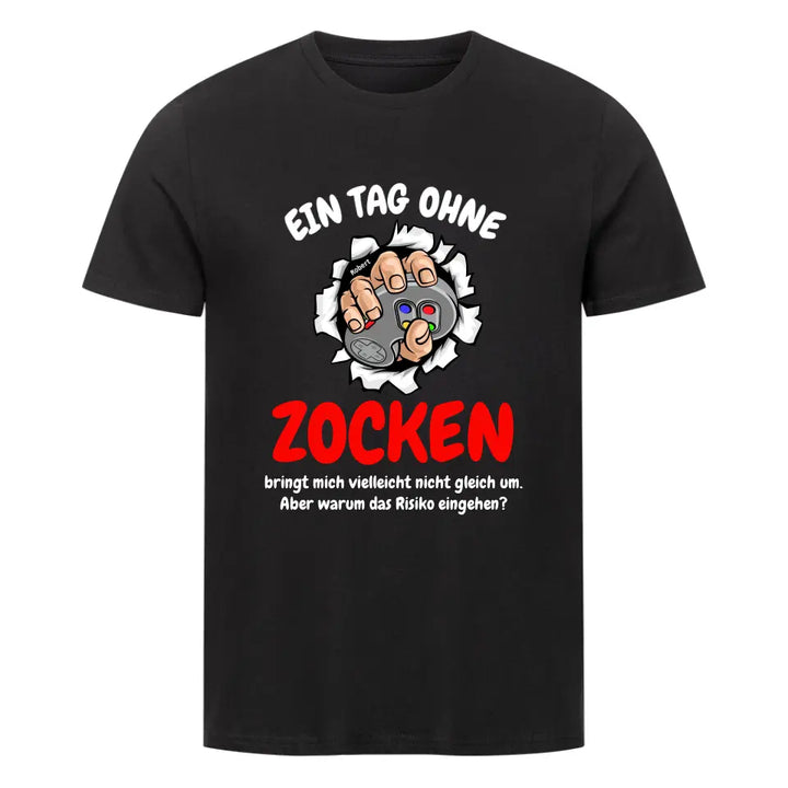 "Ein Tag ohne Zocken" - Shirt Unisex (personalisierbar) - cheerwear