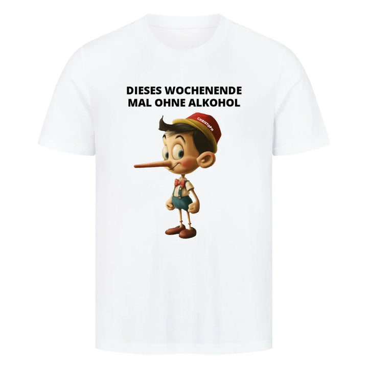 Witziges lustiges Humor T-Shirt "Dieses Wochenende mal ohne Alkohol" Pinocchio Weiß