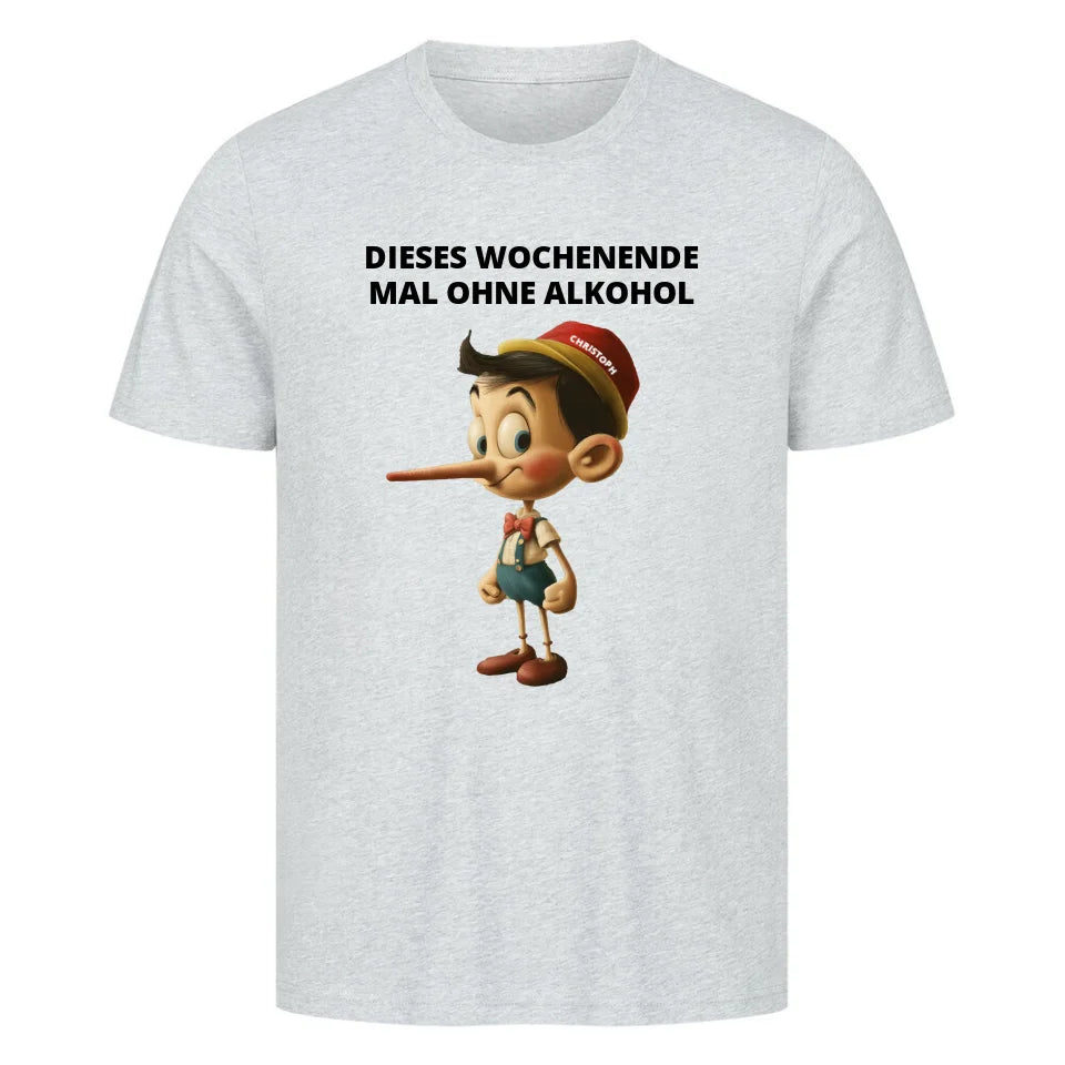 Witziges lustiges Humor T-Shirt "Dieses Wochenende mal ohne Alkohol" Pinocchio Grau